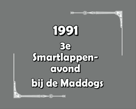 1991 De 3e Smartlappenavond bij de Maddogs. 